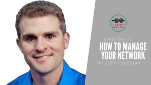 How to Manage Your Network with John Corcoran